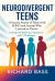 Neurodivergent Teens : 12 Success Stories of Teens with ADHD and Autism Who Learned to Thrive-With Proven Strategies, Weekly Action Plans, and Reflection Exercises for Every Challenge