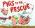 Pigs to the Rescue
