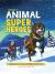 The Book of Animal Superheroes : Amazing True-Life Tales / Astounding Wildlife Facts