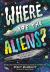 Where Are the Aliens? : The Search for Life Beyond Earth
