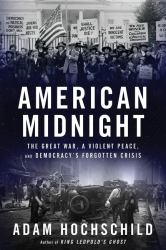 American Midnight : The Great War, a Violent Peace, and Democracy's Forgotten Crisis