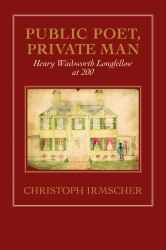 Public Poet, Private Man : Henry Wadsworth Longfellow At 200