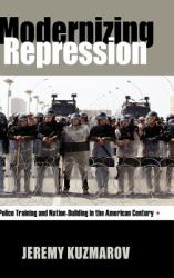 Modernizing Repression : Police Training and Nation Building in the American Century