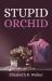 Stupid Orchid Stupid Orchid