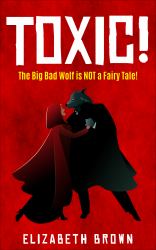 Toxic! : The Big Bad Wolf Is NOT a Fairy Tale!