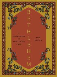 Bethlehem : A Celebration of Palestinian Food