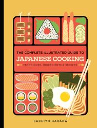 The Complete Illustrated Guide to Japanese Cooking : Techniques, Ingredients and Recipes