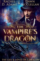 The Vampire's Dragon : The Life & Loves of a Dragon Book Two