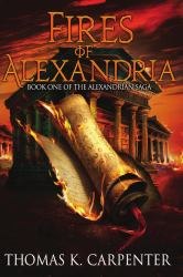 Fires of Alexandria : Alexandrian Saga Book One