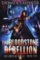 The Bloodstone Rebellion : The Crystal Halls Book Five