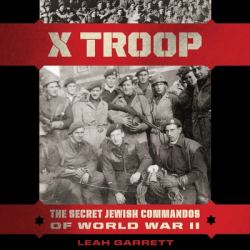 X Troop : The Secret Jewish Commandos of World War II