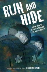 Run and Hide : How Jewish Youth Escaped the Holocaust: a Graphic Novel