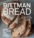Bittman Bread : No-Knead Whole Grain Baking for Every Day: a Bread Recipe Cookbook