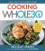 Cooking Whole30 : Over 150 Delicious Recipes for the Whole30 and Beyond