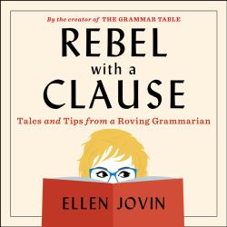 Rebel with a Clause : Tales and Tips from a Roving Grammarian