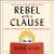 Rebel with a Clause : Tales and Tips from a Roving Grammarian