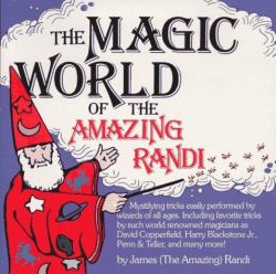 The Magic World of the Amazing Randi : Mysterious Tricks Really Performed by Wizards of All Ages