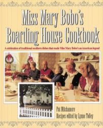 Miss Mary Bobo's Boarding House Cookbook : A Celebration of Traditional Southern Dishes That Made Miss Mary Bobo's an American Legend