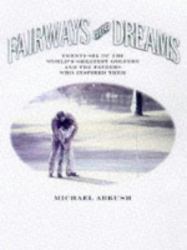 Fairways and Dreams : 25 of the World's Greatest Golfers and the Fathers Who Inspired Them
