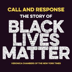 Call and Response: the Story of Black Lives Matter : The Story of Black Lives Matter