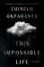 This Impossible Life : A Novel This Impossible Life : A Novel