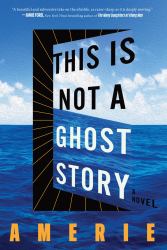 This Is Not a Ghost Story : A Novel