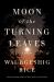 Moon of the Turning Leaves : A Novel