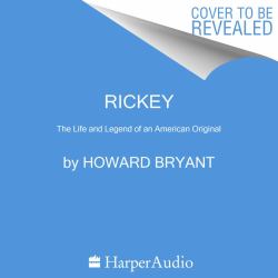 Rickey : The Life and Legend of an American Original