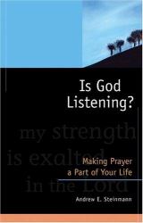 Is God Listening? : Making Prayer a Part of Your Life