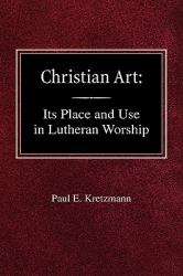 Christian Art : In the Place and in the Form of Lutheran Worship
