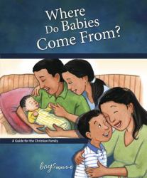 Where Do Babies Come From? : A Guide for the Christian Family Boys Ages 6-8