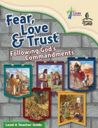 Fear, Love, and Trust : Following God's Commandments - Level a Teacher Guide