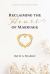 Reclaiming the Heart of Marriage