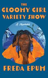The Gloomy Girl Variety Show : A Memoir