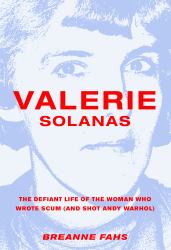 Valerie Solanas : The Defiant Life of the Woman Who Wrote SCUM (and Shot Andy Warhol)