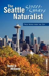 The Seattle Street-Smart Naturalist : Field Notes from the City