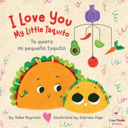 I Love You My Little Taquito : Te Quiero Mi Pequeño Taquito