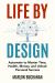 Life by Design : Automate to Master Time, Health, Money, and Achieve Personal Success