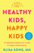 Healthy Kids, Happy Kids : An Integrative Pediatrician's Guide to Whole Child Resilience