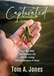 Captivated : Your One Wild and Precious Life and the Loving Outrageousness of Jesus