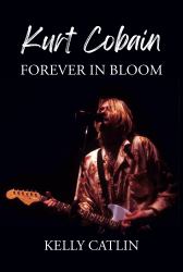 Kurt Cobain : Forever in Bloom