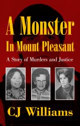 A Monster in Mount Pleasant : A Story of Murders and Justice