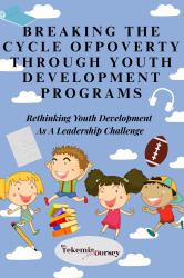 Breaking Cycle Poverty Leadership Series - Youth Development Programs : Rethinking Youth Development As a Leadership Challenge