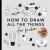 All the Things : How to Draw Books for Kids with Cars, Unicorns, Dragons, Cupcakes, and More (Summer Activity Book for Kids)