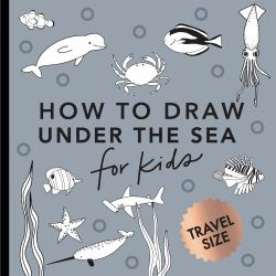 Under the Sea : How to Draw Books for Kids with Dolphins, Mermaids, and Ocean Animals (Summer Activity Book for Kids)