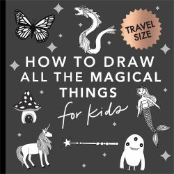 Magical Things : How to Draw Books for Kids with Unicorns, Dragons, Mermaids, and More (Summer Activity Book for Kids)