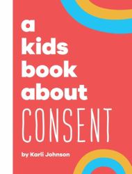 A Kids Book about Consent : Kids Are Ready