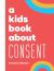 A Kids Book about Consent : Kids Are Ready