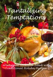 Tantalizing Temptations : A Seasonal Cookbook Filled with Traditional Holiday Recipes
