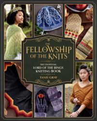 The Fellowship of the Knits : Lord of the Rings: the Unofficial Knitting Book